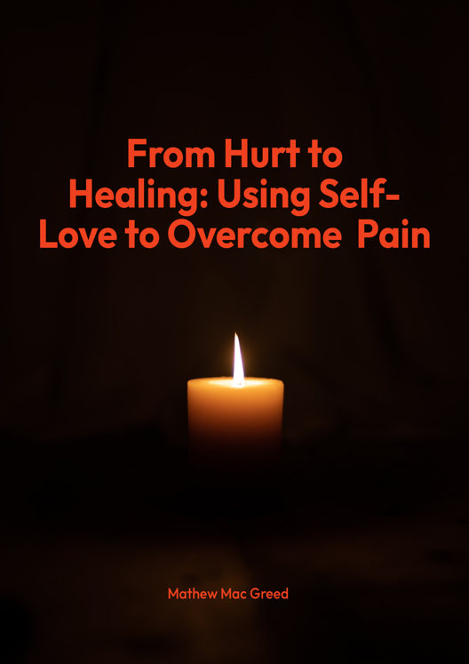 From Hurt To Healing Using Self Love To Overcome Relationship Pain